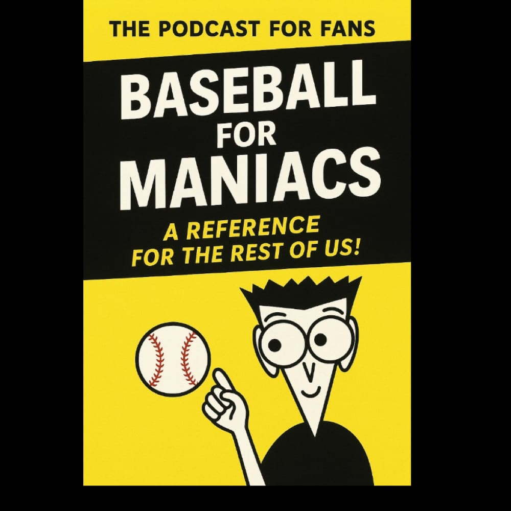 Baseball For Maniacs Podcast