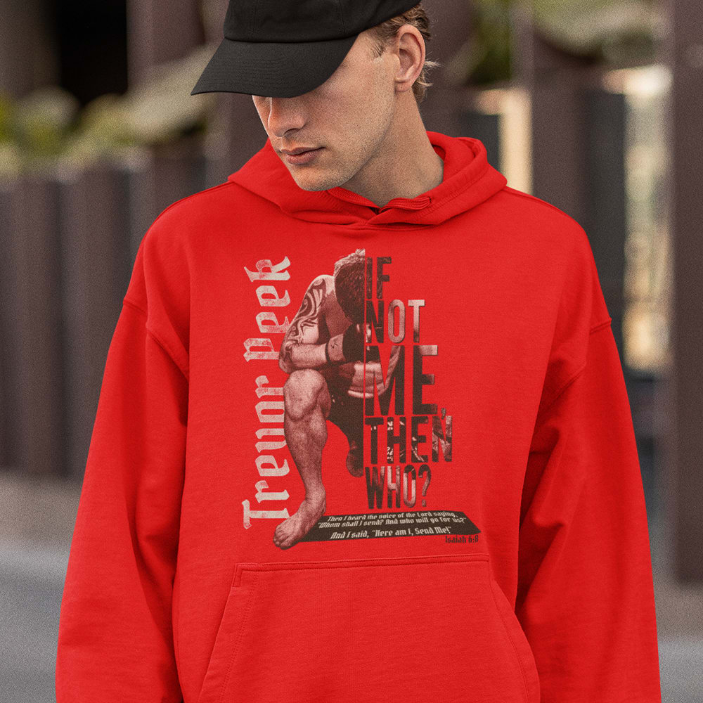If Not Me Then Who? by Trevor Peek Unisex Hoodie