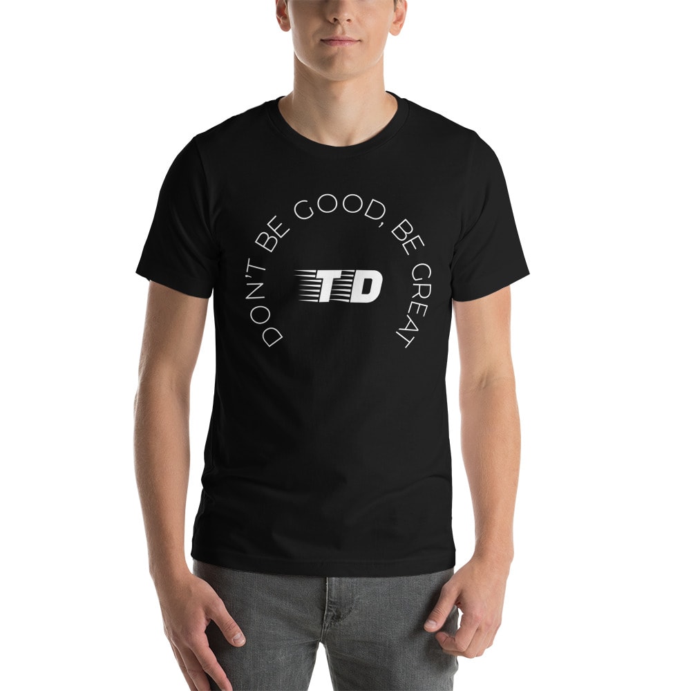 "Be Great" by Tyler Duerbeck Shirt, White Logo