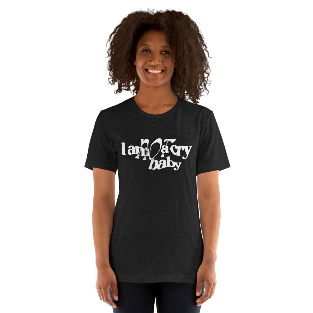 I am NOT a cry baby T-Shirt, Black Logo