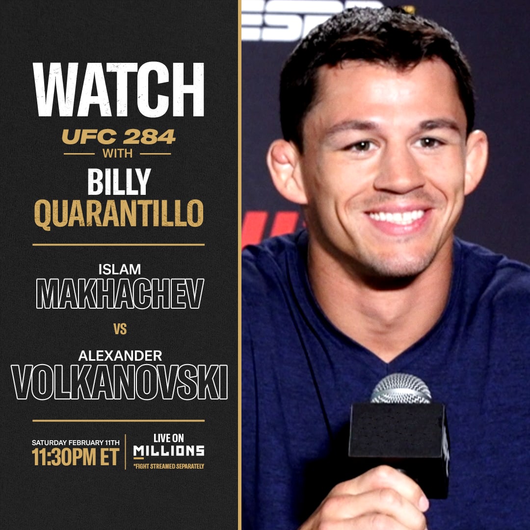 Billy Quarantillo: Free WatchParty. UFC 284: Makhachev vs. Volkanovski. February 11, 2023, Only on MILLIONS.co
