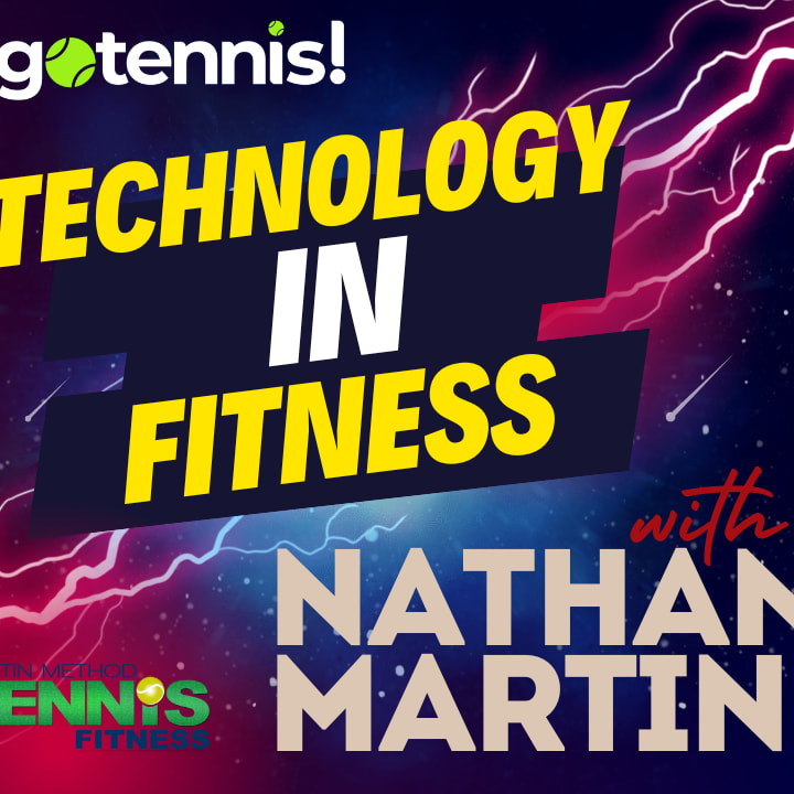 Technology in Fitness with Nathan Martin - what you MUST KNOW about Tennis Fitness