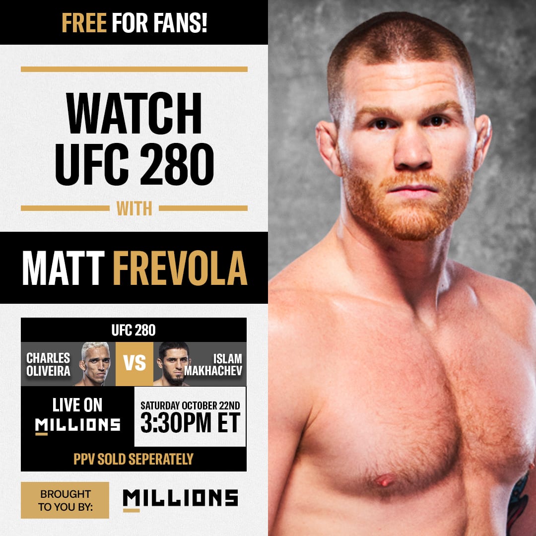 Matt Frevola: Free WatchParty. UFC 280: Oliveira vs. Makhachev. October 22, 2022, Only on MILLIONS.co