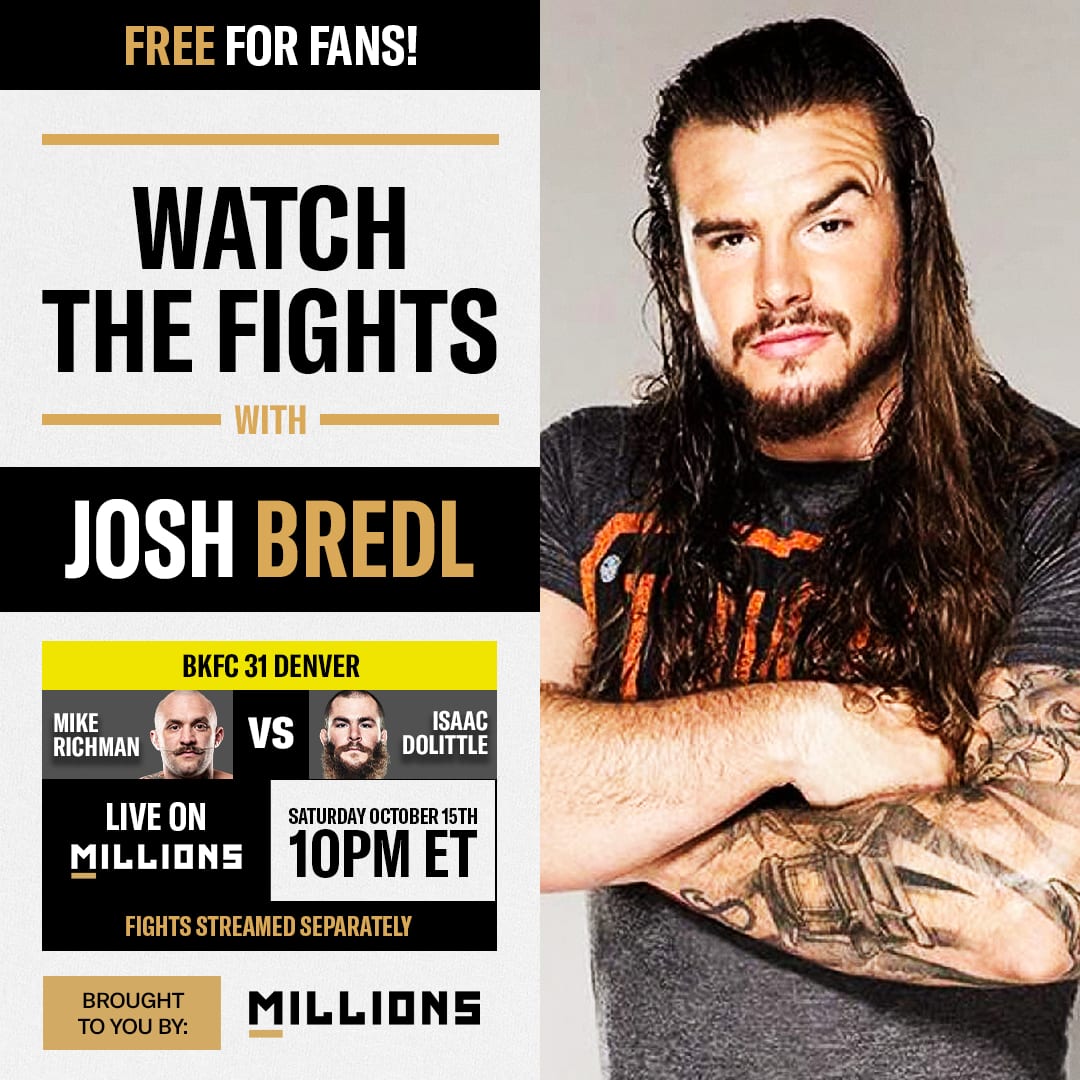 Josh Bredl: Free WatchParty. BKFC 31 Denver. October 15, 2022, Only on MILLIONS.co	