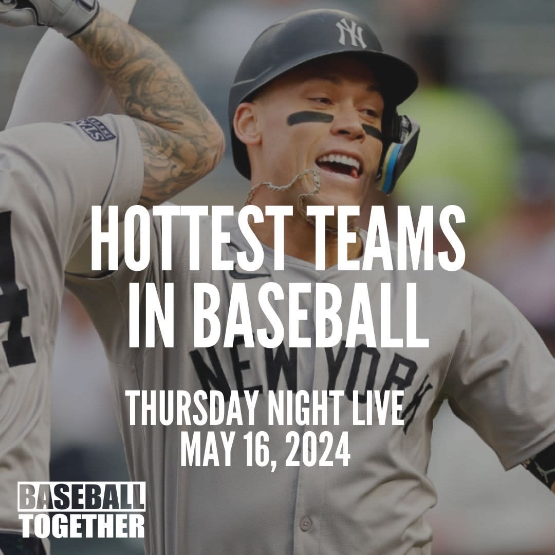 The Hottest Teams in Baseball - Baseball Together Thursday Night Live 5/16