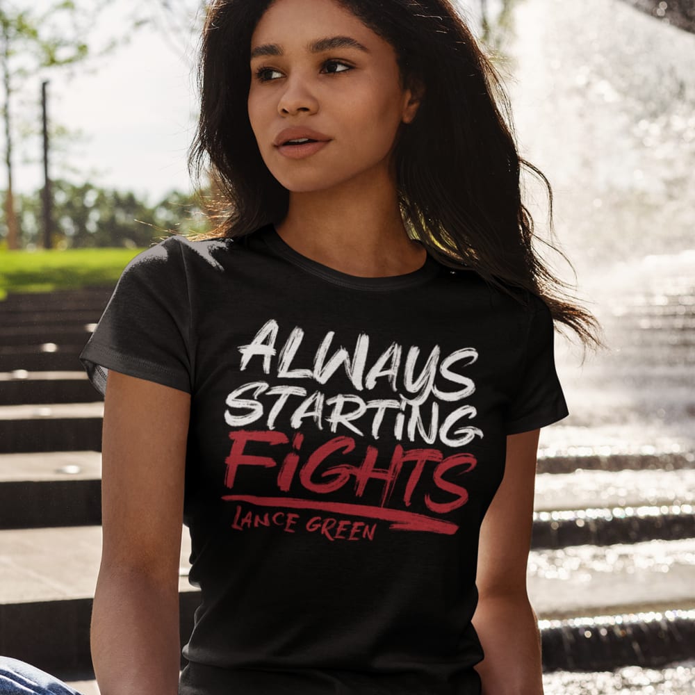 Lance Green "Always Starting Fights" Women's T-Shirt