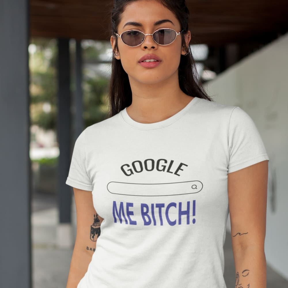  Google Me Bitch! by Chris Camozzi Women's T-Shirt