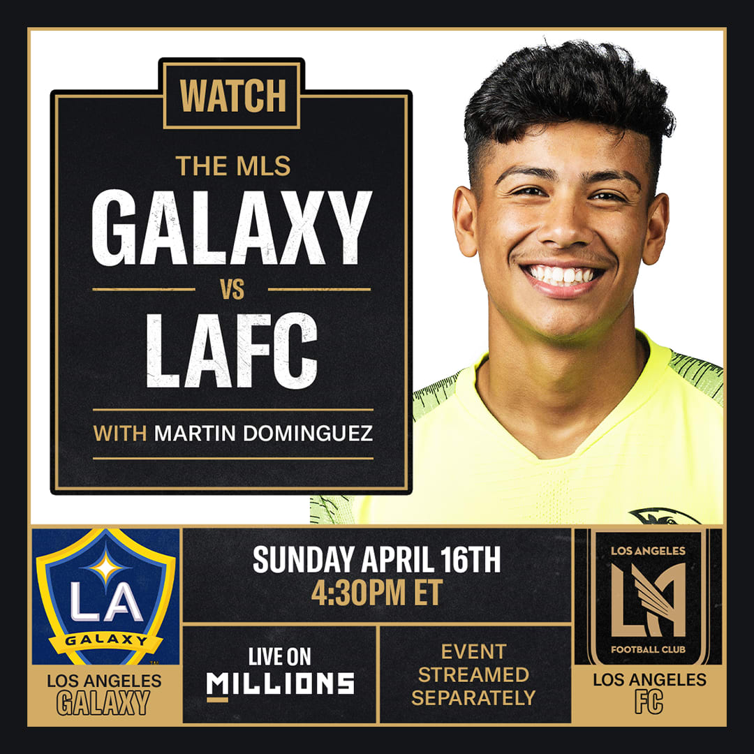Martin Dominguez: Free WatchParty LA Galaxy vs LAFC. April 16th, 2023, Only on MILLIONS.co