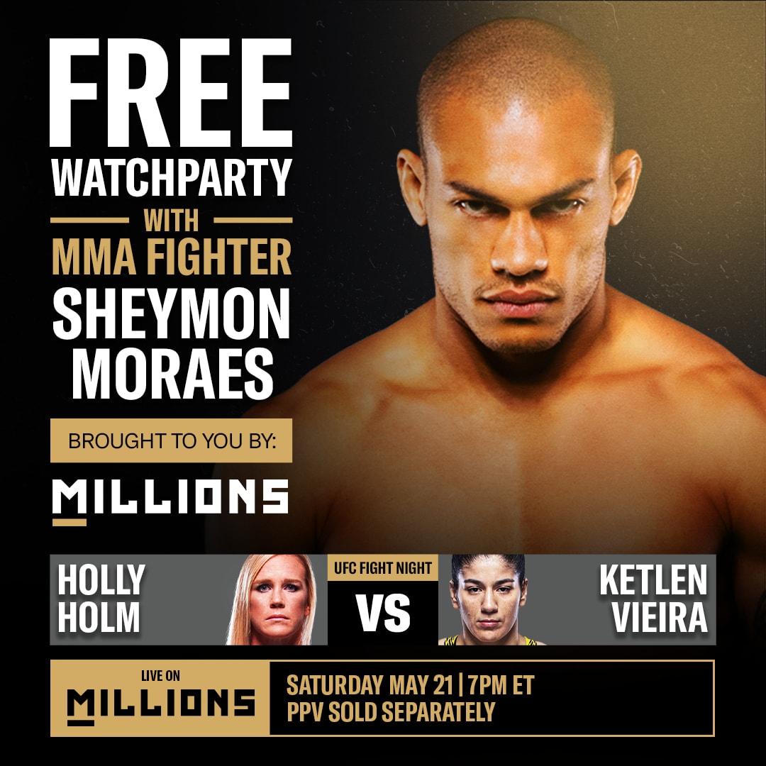 Sheymon Moraes: Free Watchparty. UFC Fight Night: Holm vs. Vieira. May 21, 2022, Only on MILLIONS.co