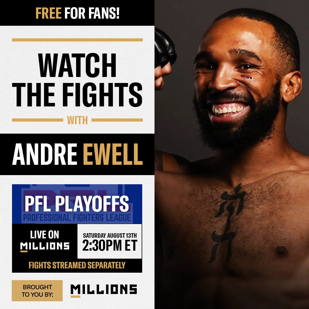 Andre Ewell: Free WatchParty. PFL Playoffs: Welterweights & Heavyweights. August 13, 2022, Only on MILLIONS.co