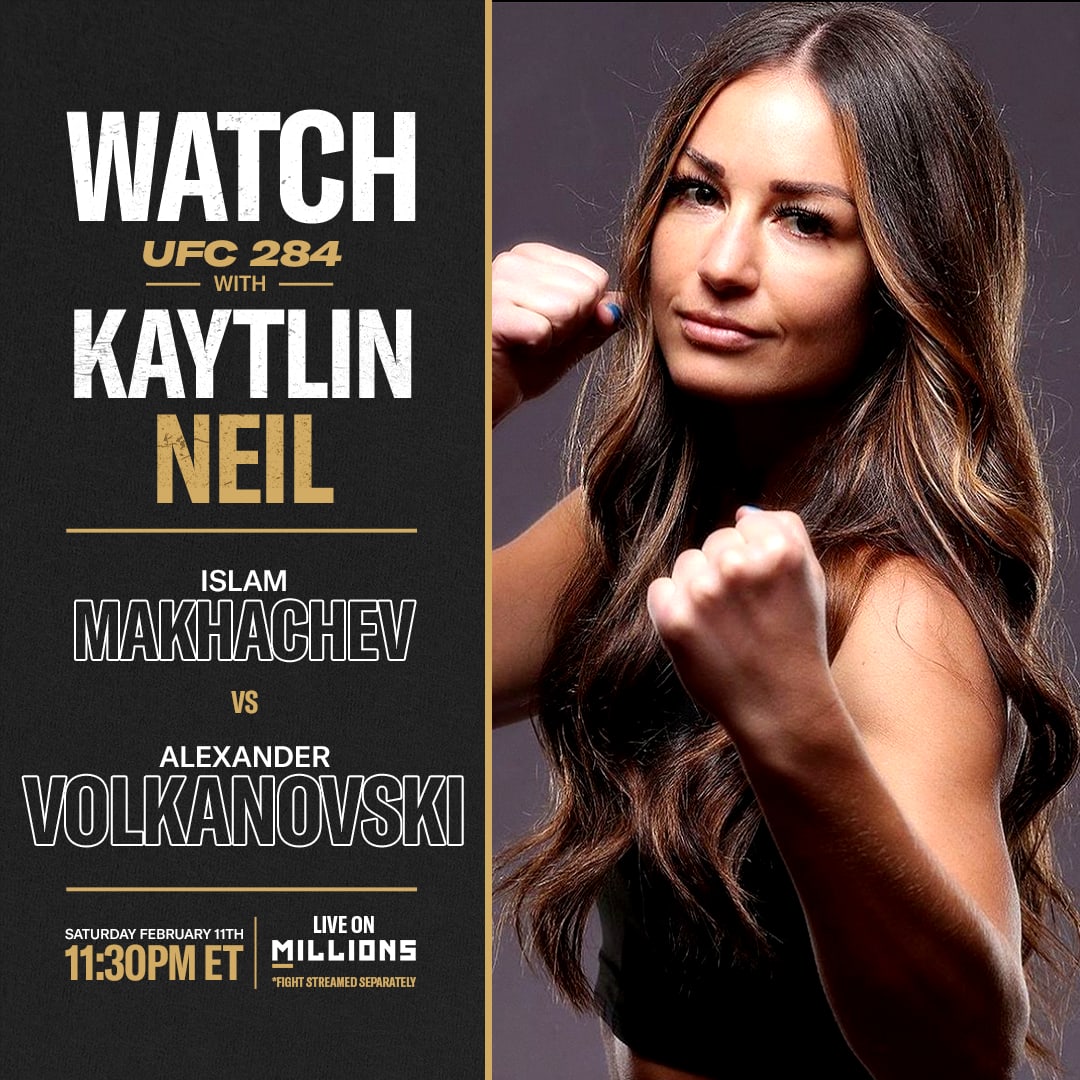 Kaytlin Neil: Free WatchParty. UFC 284: Makhachev vs. Volkanovski. February 11, 2023, Only on MILLIONS.co