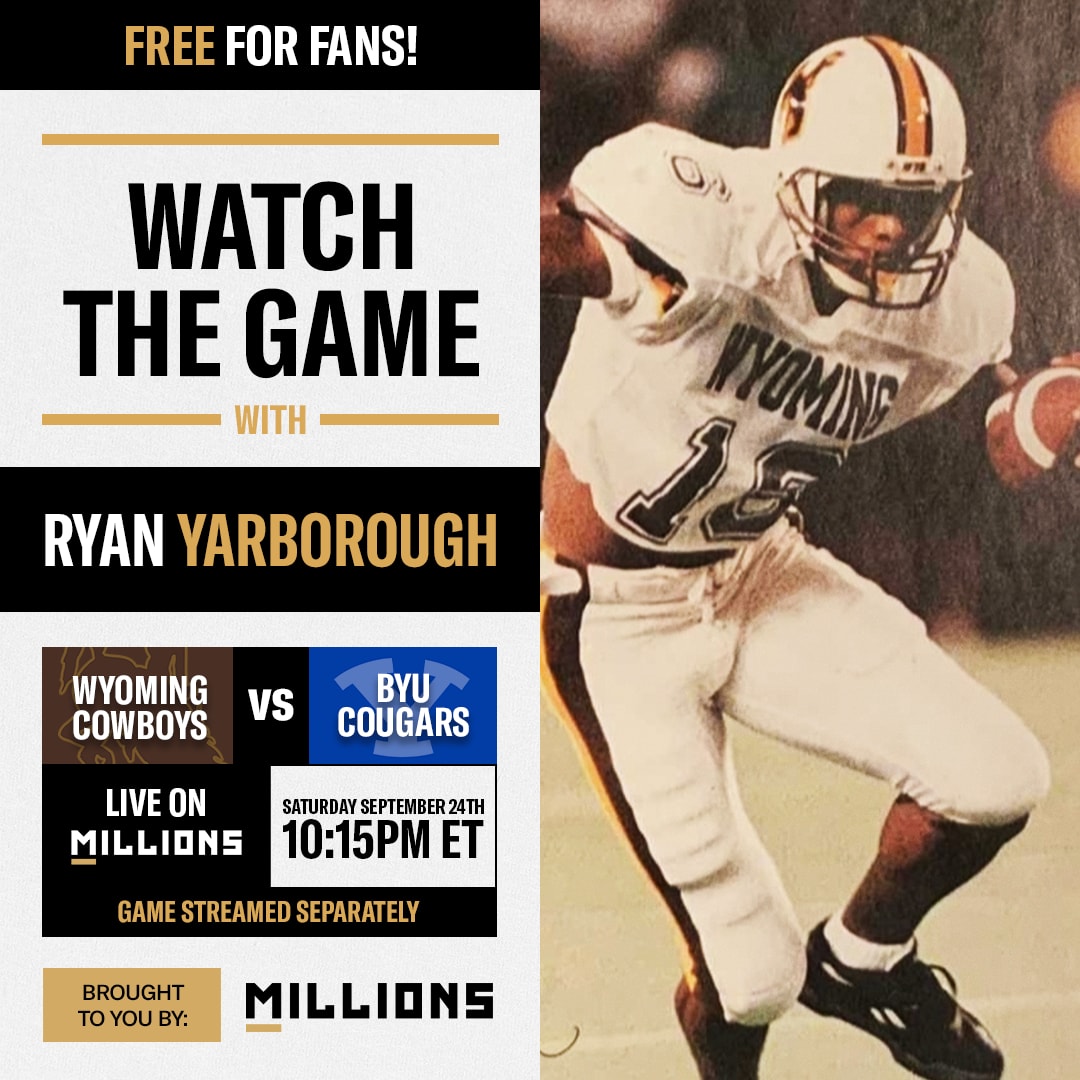 Ryan Yarborough: Free WatchParty. Wyoming vs. BYU. September 24, 2022, Only on MILLIONS.co