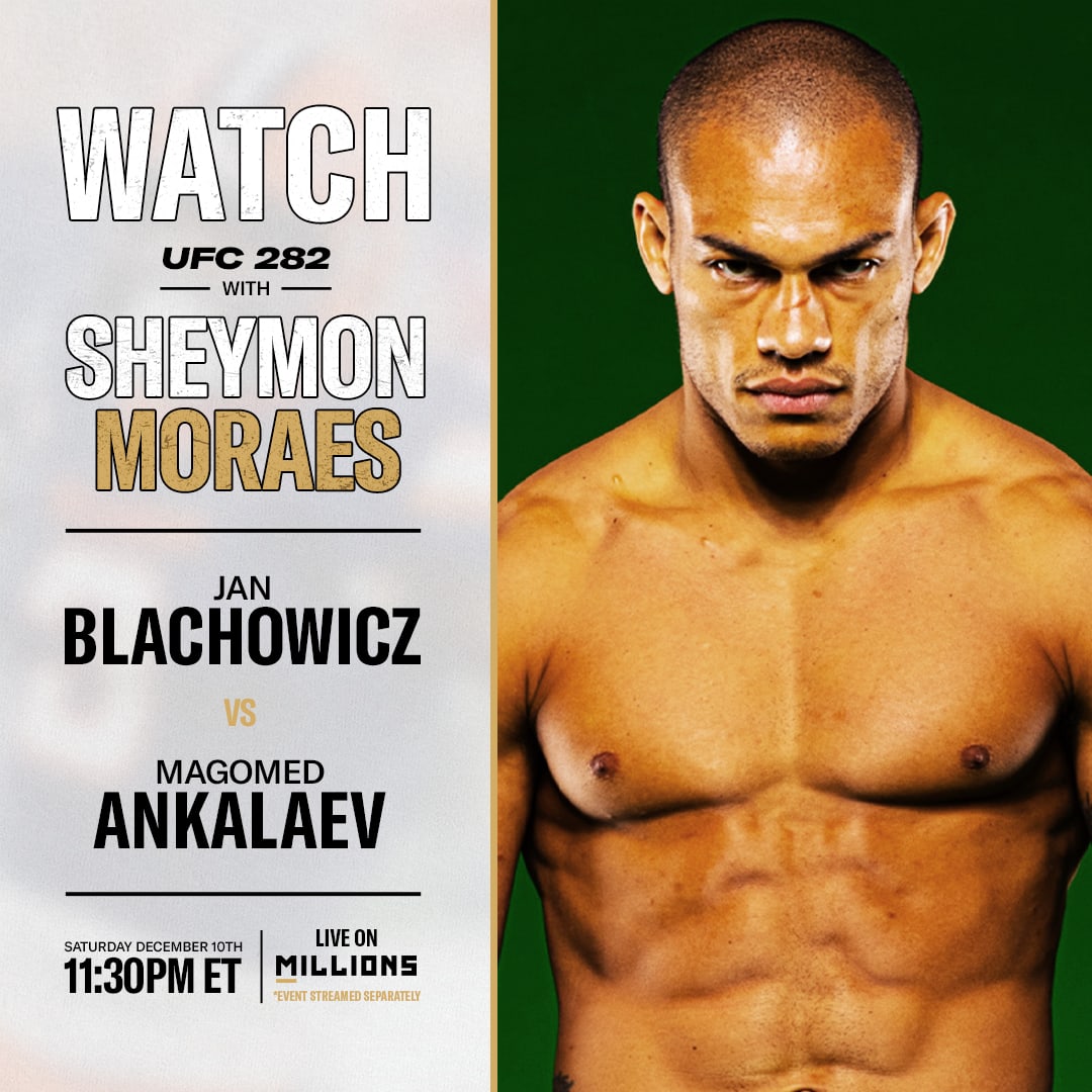 Sheymon Moraes: Free WatchParty. UFC 282: Błachowicz vs. Ankalaev. December 10, 2022, Only on MILLIONS.co
