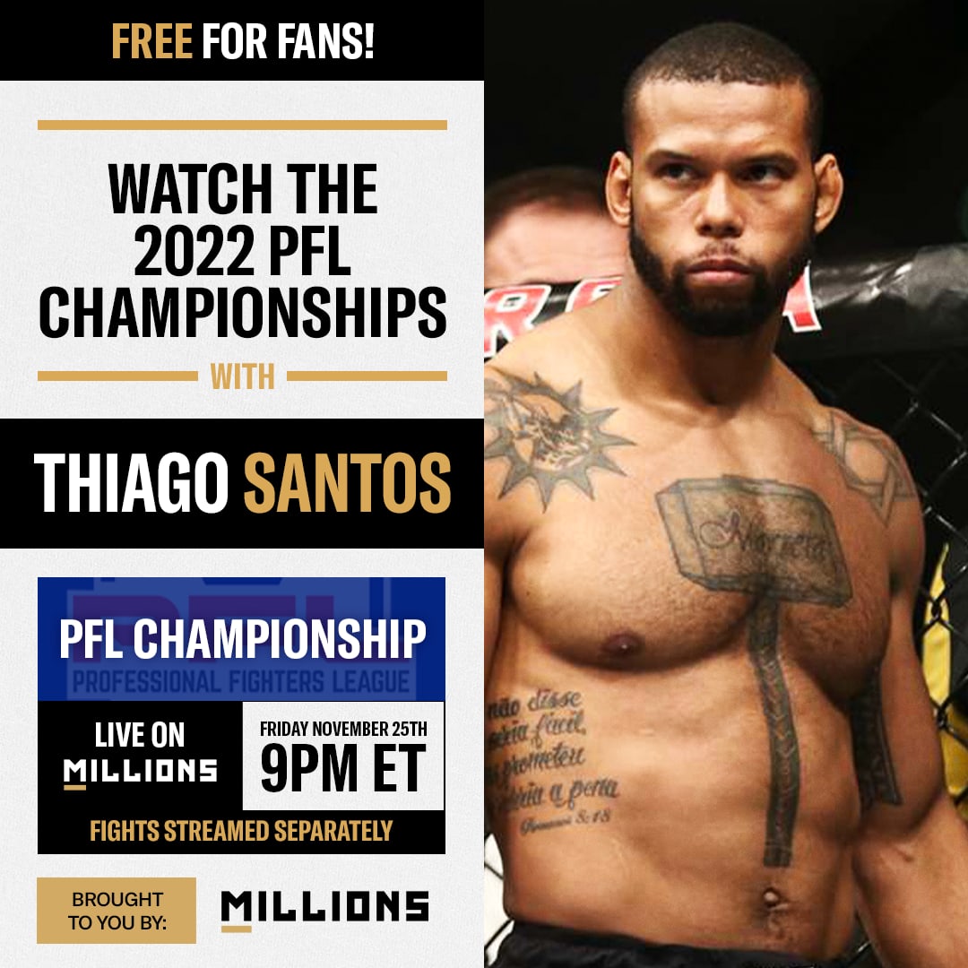 Thiago Santos: Free WatchParty. 2022 PFL Championship. November 25, 2022, Only on MILLIONS.co