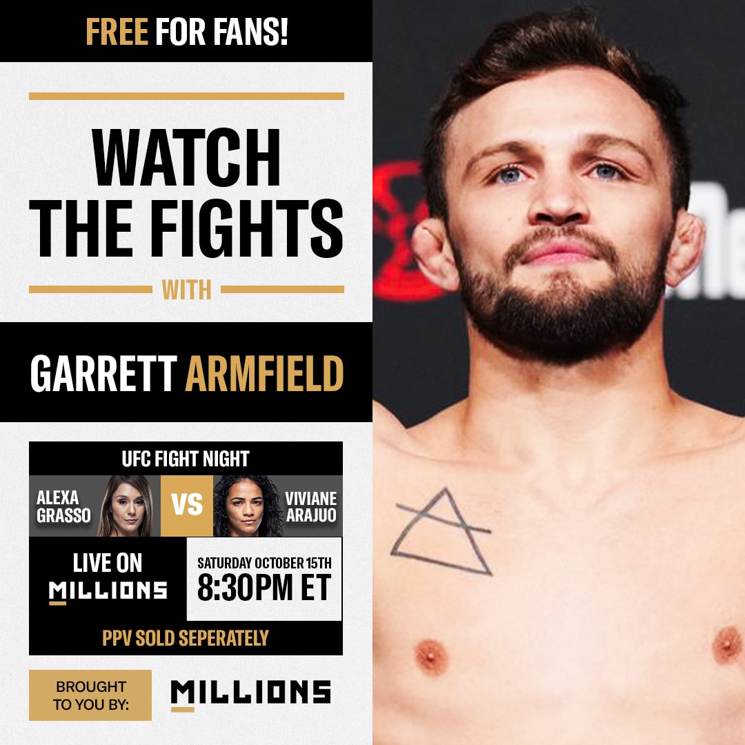 Garrett Armfield: Free WatchParty. UFC Fight Night: Grasso vs. Araujo. October 15, 2022, Only on MILLIONS.co