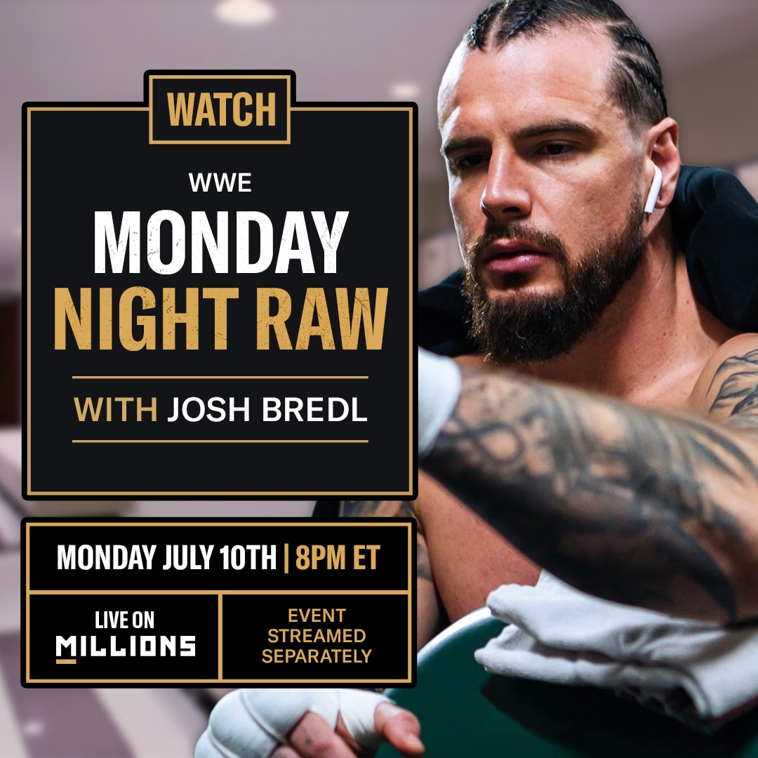Joshua Bredl. WWE WatchParty. Fight streamed separately. July 10th, 2023, Only on MILLIONS.co