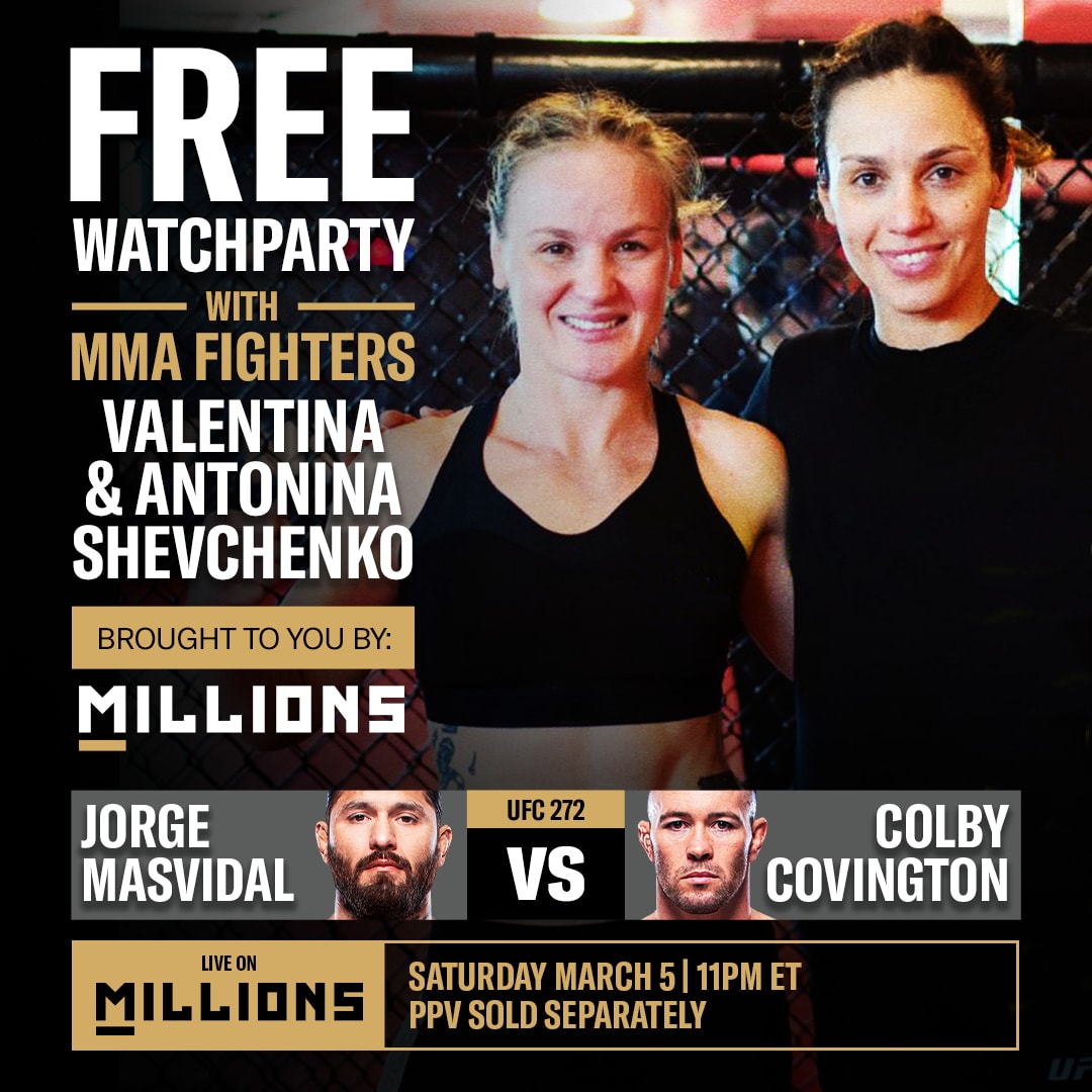 FREE WatchParty with UFC Fighters Valentina and Antonina Shevchenko to watch UFC 272: Jorge Masvidal vs. Colby Covington brought to you by MILLIONS