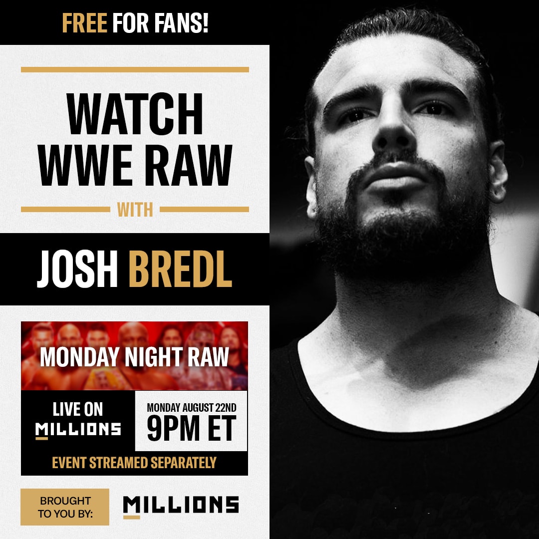 Josh Bredl: Free WatchParty. Monday Night Raw. August 22, 2022, Only on MILLIONS.co