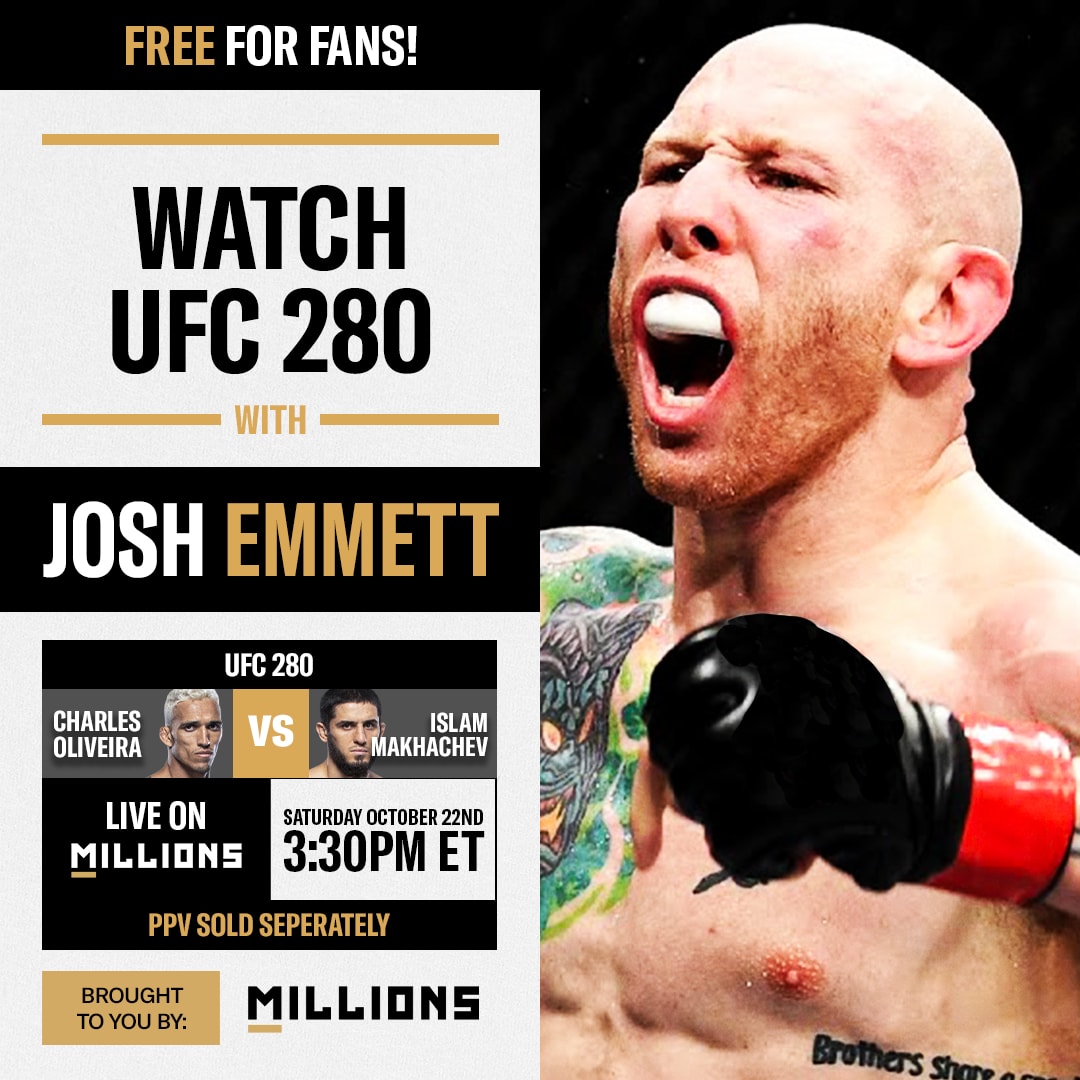 Josh Emmett: Free WatchParty. UFC 280: Oliveira vs. Makhachev. October 22, 2022, Only on MILLIONS.co