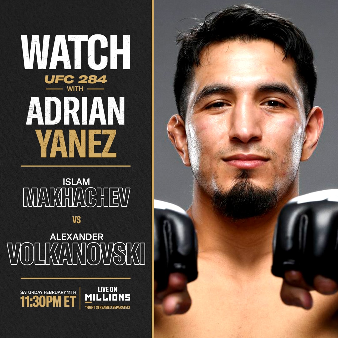 Adrian Yanez: Free WatchParty. UFC 284: Makhachev vs. Volkanovski. February 11, 2023, Only on MILLIONS.co