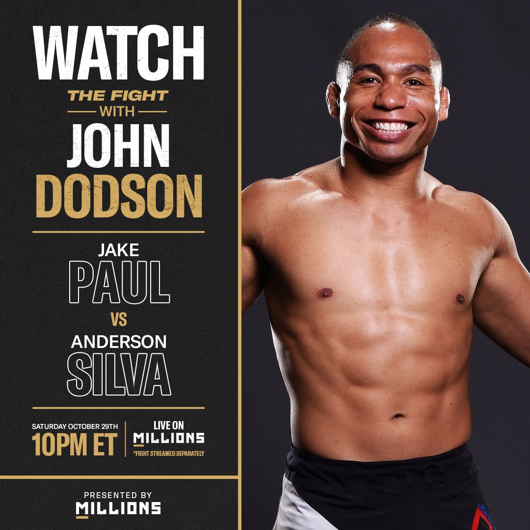 John Dodson: Free WatchParty. Jake Paul vs. Anderson Silva. October 29, 2022, Only on MILLIONS.co
