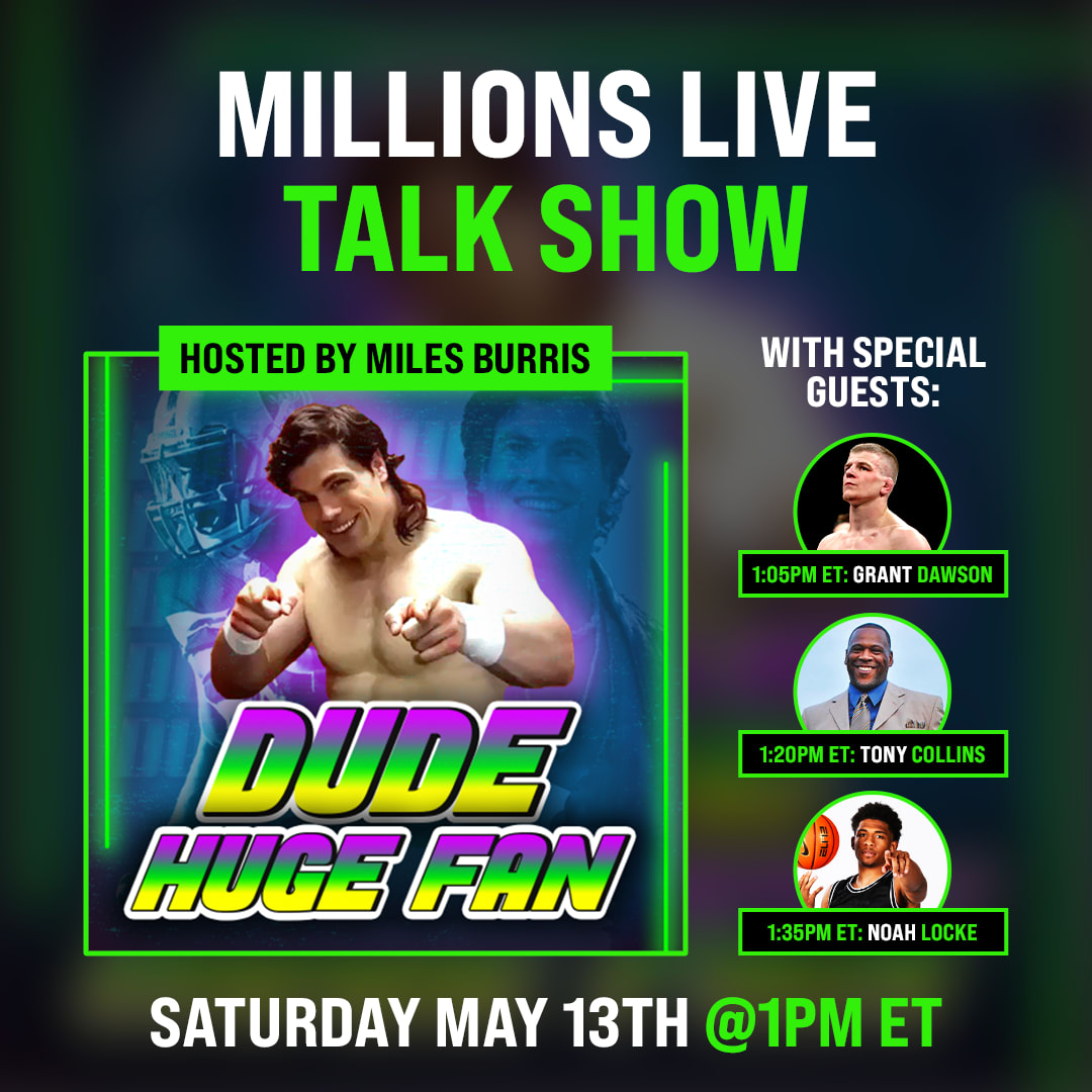 Free LIVE Talk Show hosted by Miles Burris of the "Dude, Huge Fan" Podcast.  May 13th, 2023, Only on MILLIONS.co