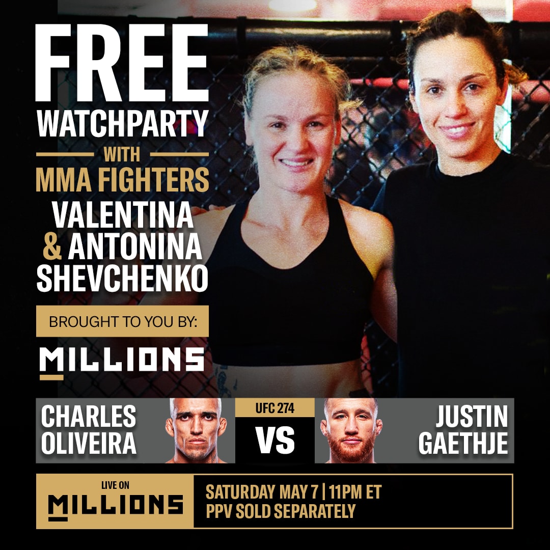 FREE WatchParty with UFC Fighters Valentina and Antonina Shevchenko to watch UFC 274: Charles Oliveira vs. Justin Gaethje brought to you by MILLIONS